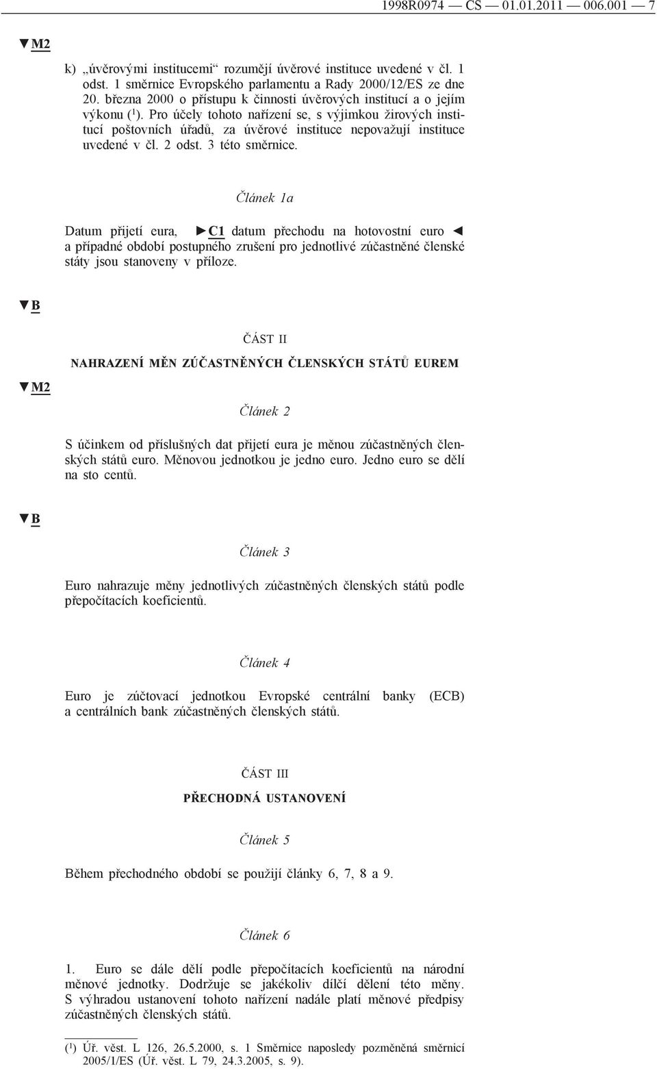 Pro účely tohoto nařízení se, s výjimkou žirových institucí poštovních úřadů, za úvěrové instituce nepovažují instituce uvedené v čl. 2 odst. 3 této směrnice.