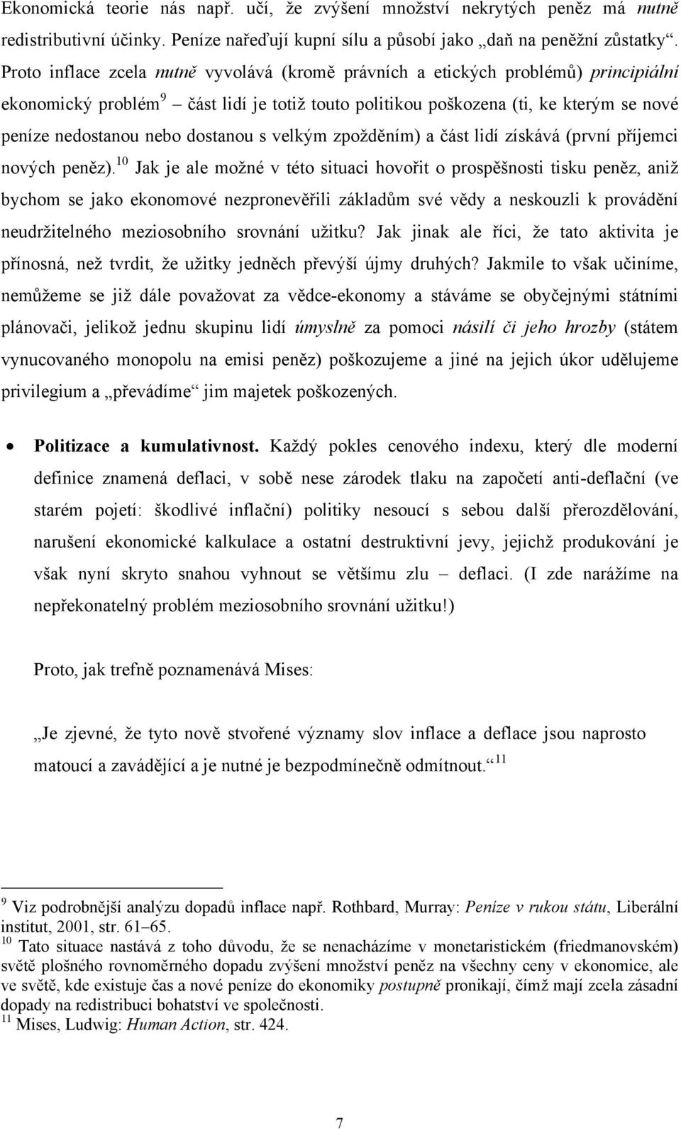 dostanou s velkým zpožděním) a část lidí získává (první příjemci nových peněz).