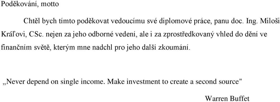 nejen za jeho odborné vedení, ale i za zprostředkovaný vhled do dění ve finančním