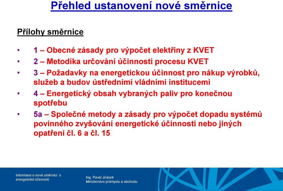 služeb a budov ústředními vládními institucemi 4 Energetický obsah vybraných paliv pro konečnou