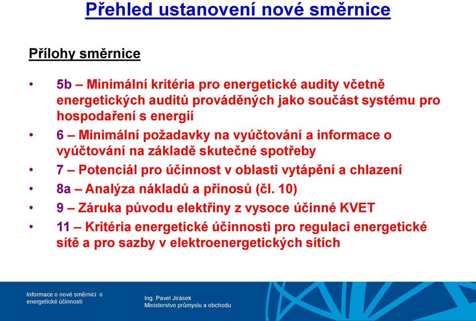 základě skutečné spotřeby 7 Potenciál pro účinnost v oblasti vytápění a chlazení 8a Analýza nákladů a přínosů (čl.