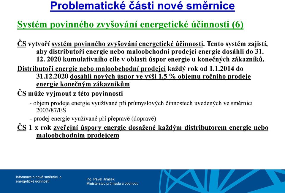 Distributoři energie nebo maloobchodní prodejci každý rok od 1.1.2014 do 31.12.