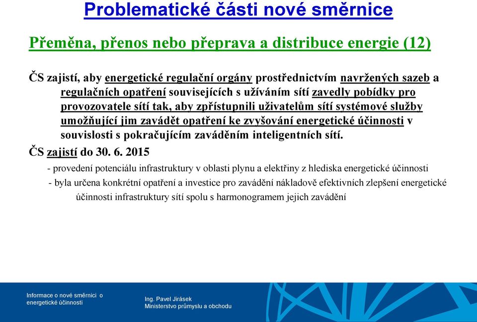 opatření ke zvyšování v souvislosti s pokračujícím zaváděním inteligentních sítí. ČS zajistí do 30. 6.