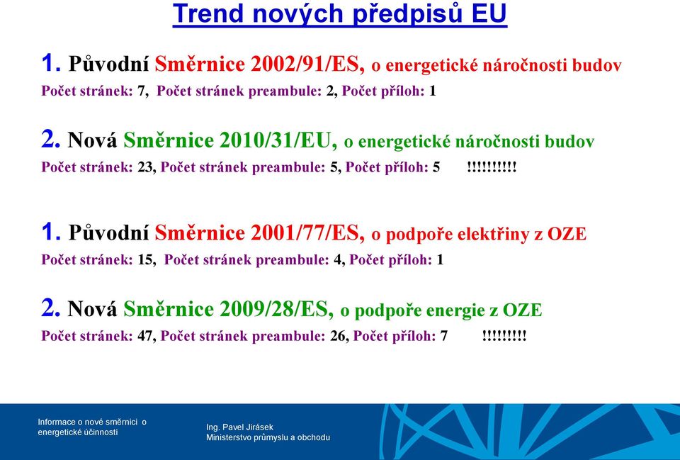 Nová Směrnice 2010/31/EU, o energetické náročnosti budov Počet stránek: 23, Počet stránek preambule: 5, Počet příloh: 5!!!!!!!!!! 1.