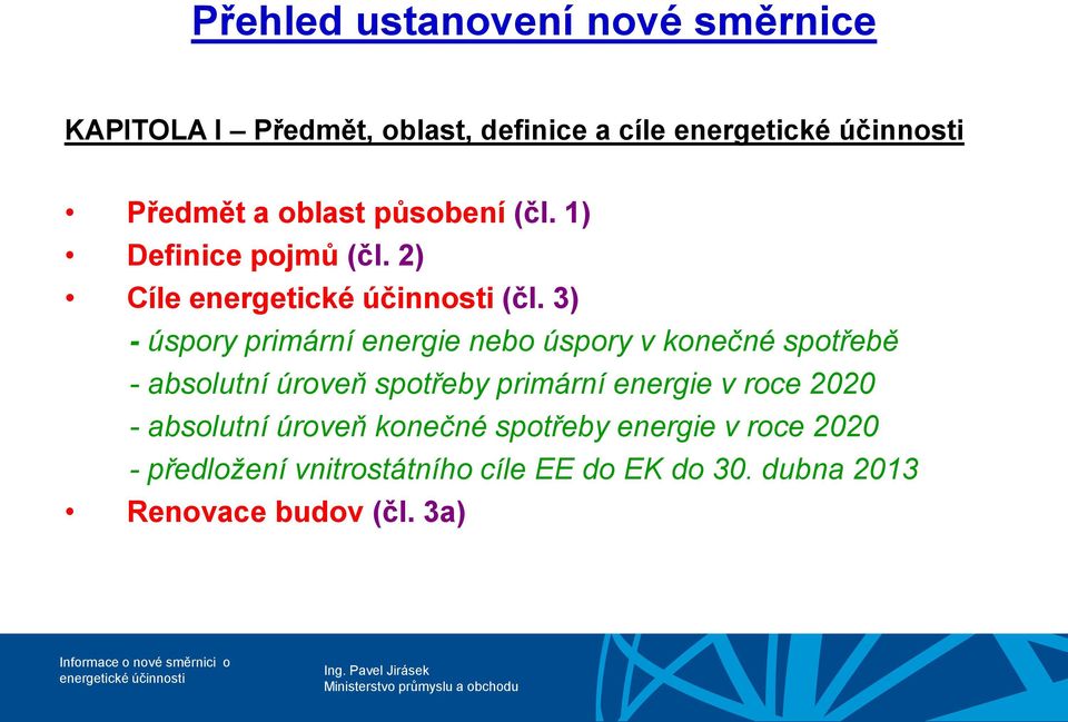 3) - úspory primární energie nebo úspory v konečné spotřebě - absolutní úroveň spotřeby primární