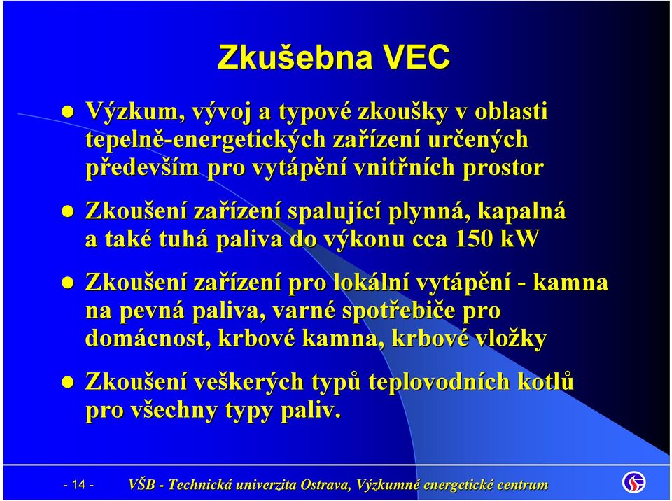 výkonu cca 150 kw Zkoušen ení zařízen zení pro lokáln lní vytápění - kamna na pevná paliva, varné spotřebi ebiče e