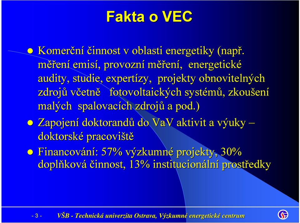 včetně fotovoltaických systémů,, zkoušen ení malých spalovacích ch zdrojů a pod.