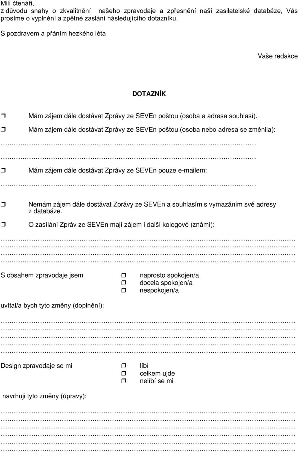 0iP]iMHPGiOHGRVWiYDW=SUiY\]H6(9(QSRãWRXRVREDQHERDGUHVDVH]PQLOD Mám zájem dále dostávat Zprávy ze SEVEn pouze e-mailem: Nemám zájem dále dostávat Zprávy ze SEVEn a souhlasím s