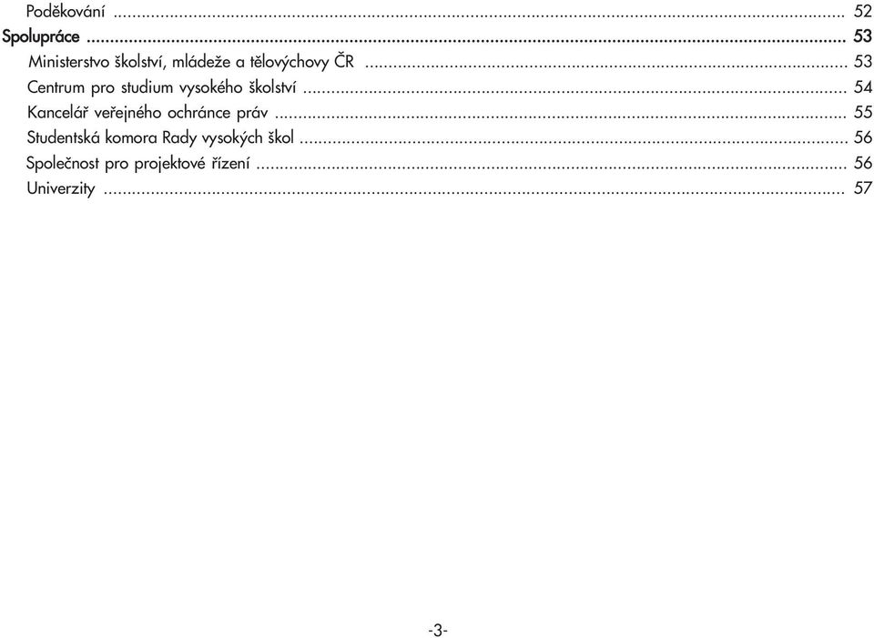 .. 53 Centrum pro studium vysokého školství.