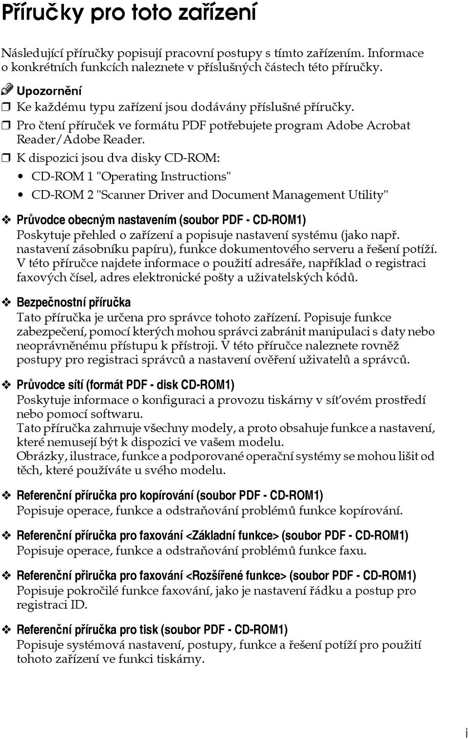 K dispozici jsou dva disky CD-ROM: CD-ROM 1 "Operating Instructions" CD-ROM 2 "Scanner Driver and Document Management Utility" Prùvodce obecnîm nastavením (soubor PDF - CD-ROM1) Poskytuje pøehled o