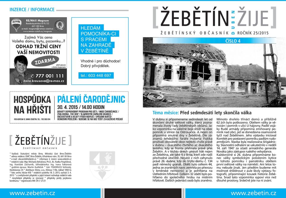 35, 641 00 Brno * e-mail: obcasnik@zebetin.cz * informace k inzerci www.zebetin.cz * redakční rada: Mgr. Michaela Boháčová, Ph.D., Bc. Radka Pospíšilová, Ing. František Zacharník, šéfredaktorka: Ing.