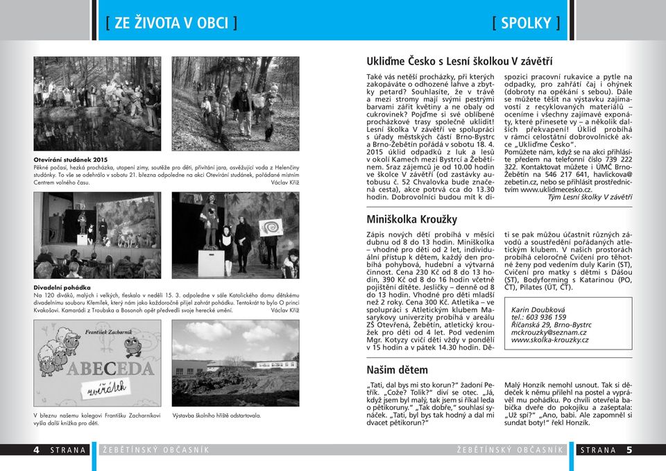 Václav Kříž Ukli me Česko s Lesní školkou V závětří Také vás netěší procházky, při kterých zakopáváte o odhozené lahve a zbytky petard?