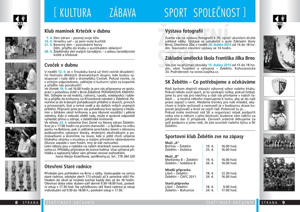 Pokud nevíte, co s volným odpolednem, udělejte si kulturní výlet za kopeček a přij te nás povzbudit! Ve čtvrtek 16. 4. od 16.