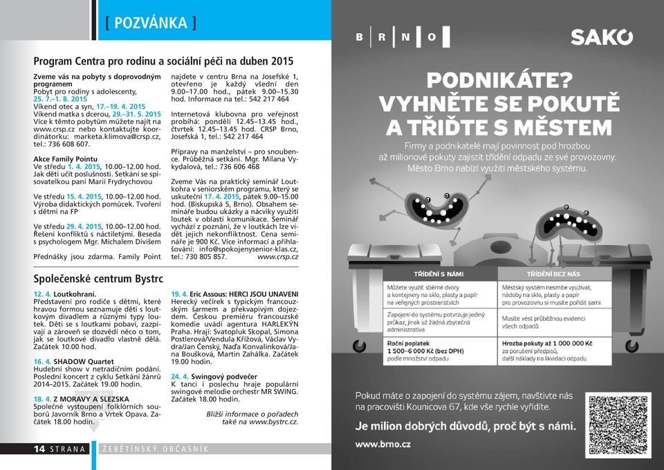 4. 2015, 10.00 12.00 hod. Jak děti učit poslušnosti. Setkání se spisovatelkou paní Marií Frydrychovou Ve středu 15. 4. 2015, 10.00 12.00 hod. Výroba didaktických pomůcek.