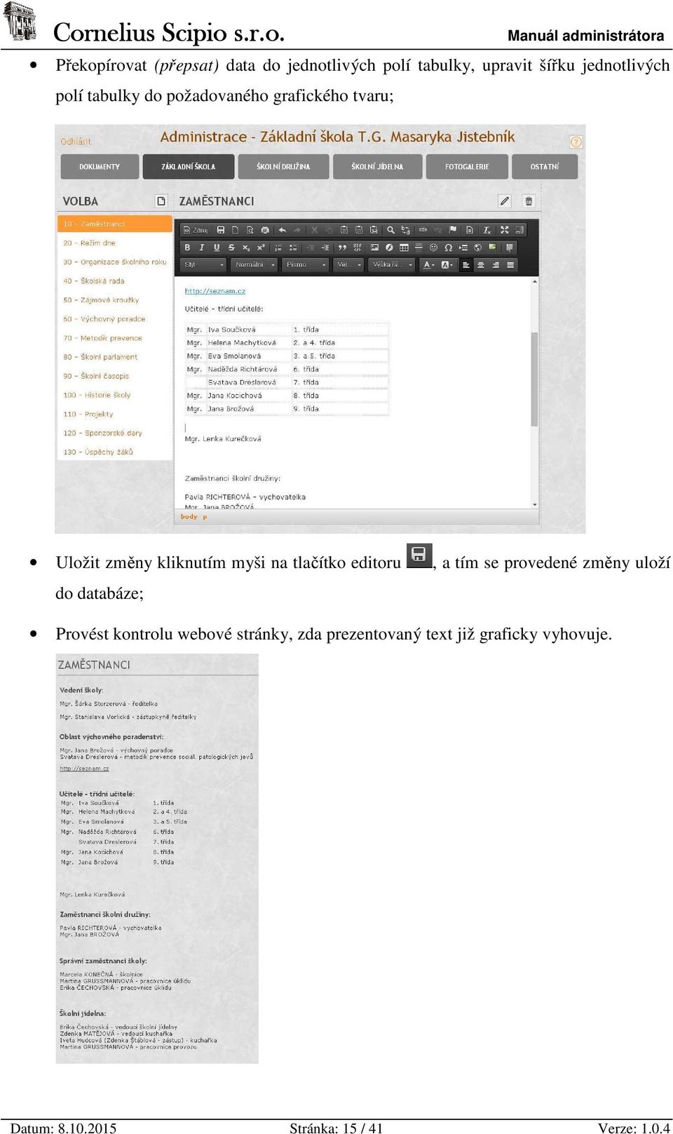 editoru, a tím se provedené změny uloží do databáze; Provést kontrolu webové stránky,