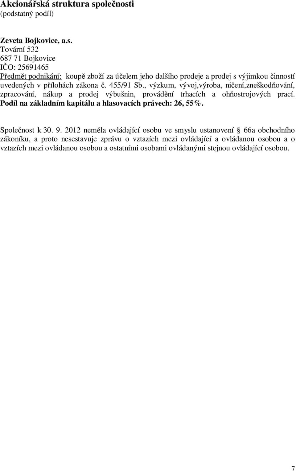 Podíl na základním kapitálu a hlasovacích právech: 26, 55%. Spolenost k 30. 9.