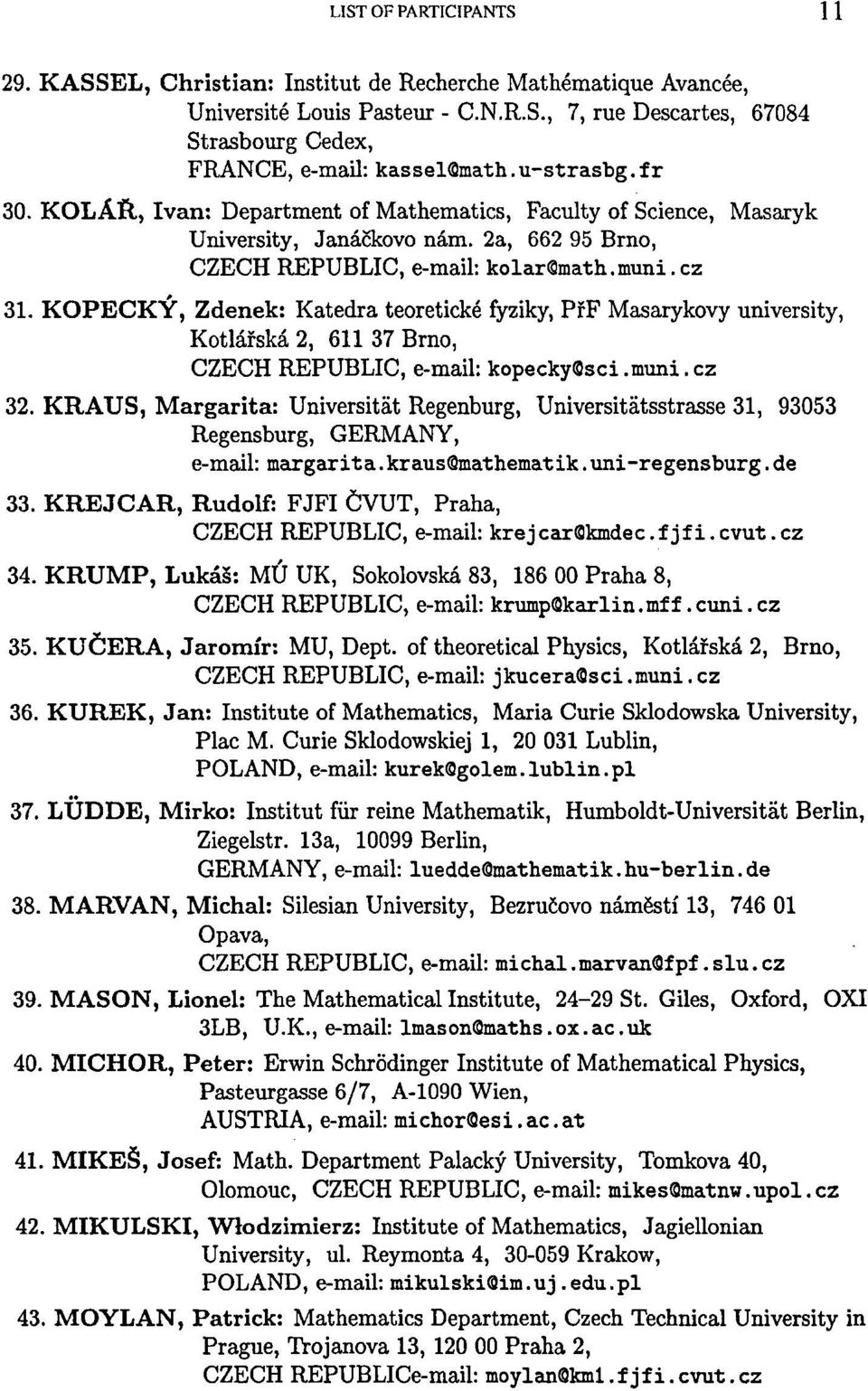 KOPECKÝ, Zdenek: Katedra teoretické fyziky, PřF Masarykovy university, Kotlářská 2, 611 37 Brno, CZECH REPUBLIC, e-mail: kopeckyqsci.muni.cz 32.