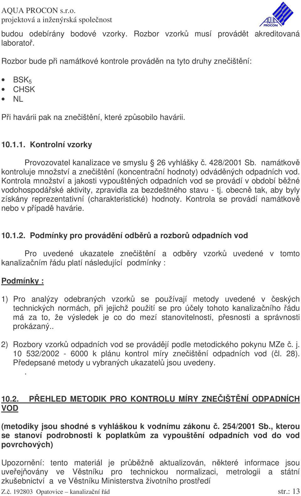 428/2001 Sb. namátkov kontroluje množství a zneištní (koncentraní hodnoty) odvádných odpadních vod.