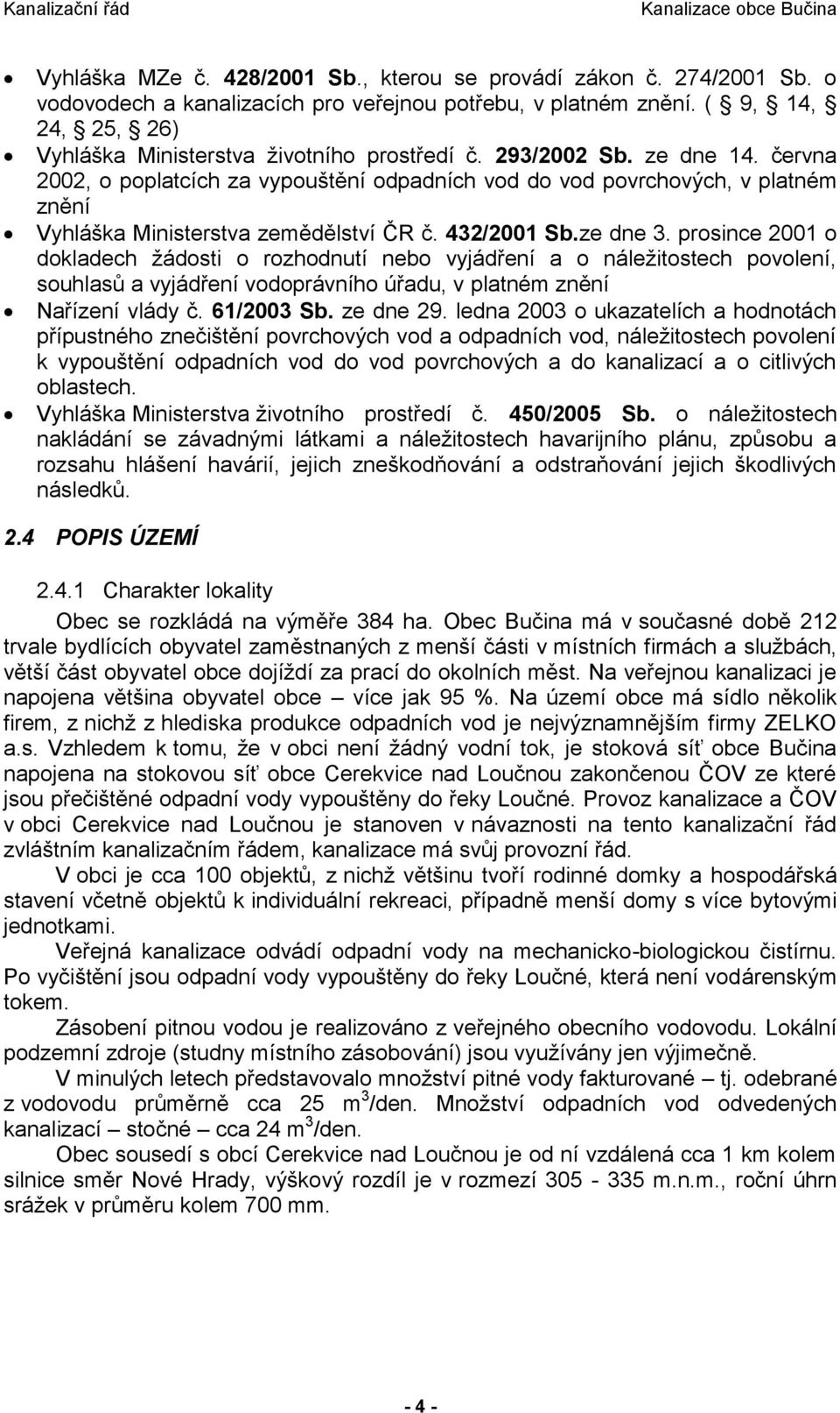 června 2002, o poplatcích za vypouštění odpadních vod do vod povrchových, v platném znění Vyhláška Ministerstva zemědělství ČR č. 432/2001 Sb.ze dne 3.