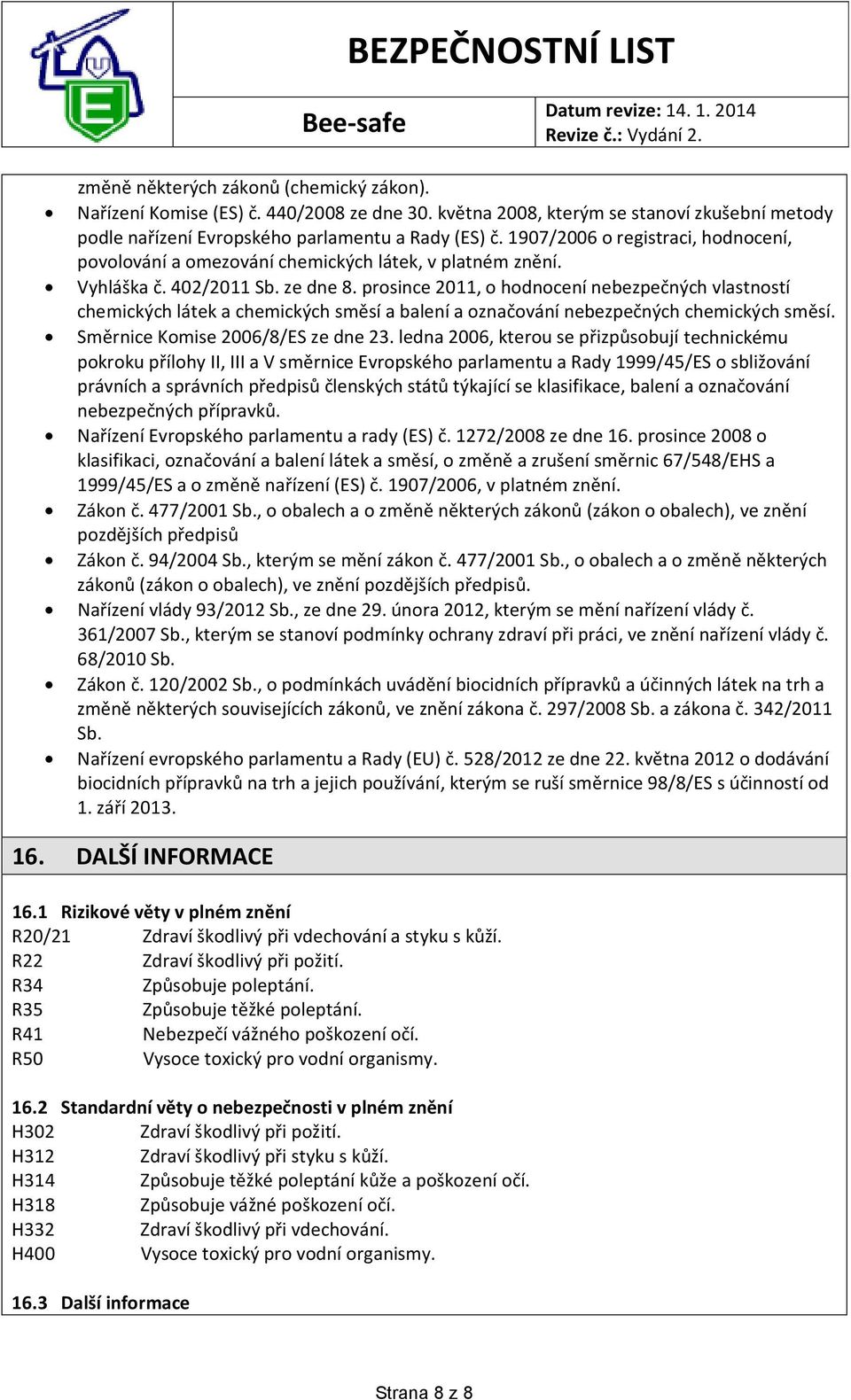 prosince 2011, o hodnocení nebezpečných vlastností chemických látek a chemických směsí a balení a označování nebezpečných chemických směsí. Směrnice Komise 2006/8/ES ze dne 23.
