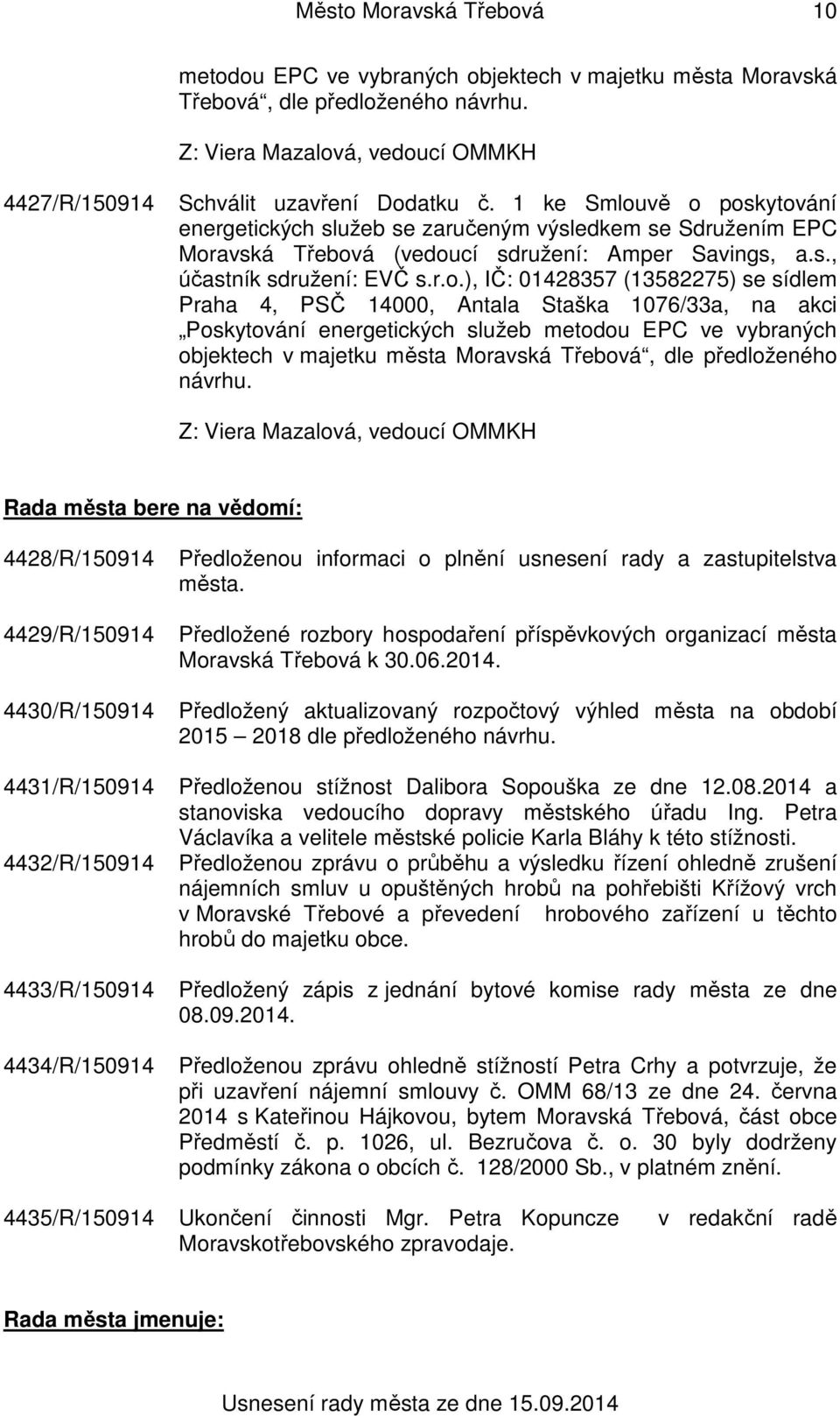 vě o poskytování energetických služeb se zaručeným výsledkem se Sdružením EPC Moravská Třebová (vedoucí sdružení: Amper Savings, a.s., účastník sdružení: EVČ s.r.o.), IČ: 01428357 (13582275) se