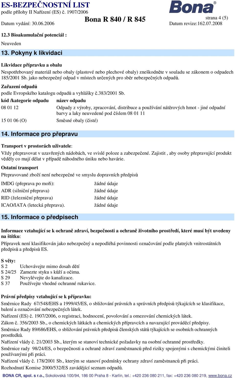 jako nebezpečný odpad v místech určených pro sběr nebezpečných odpadů. Zařazení odpadů podle Evropského katalogu odpadů a vyhlášky č.383/2001 Sb.