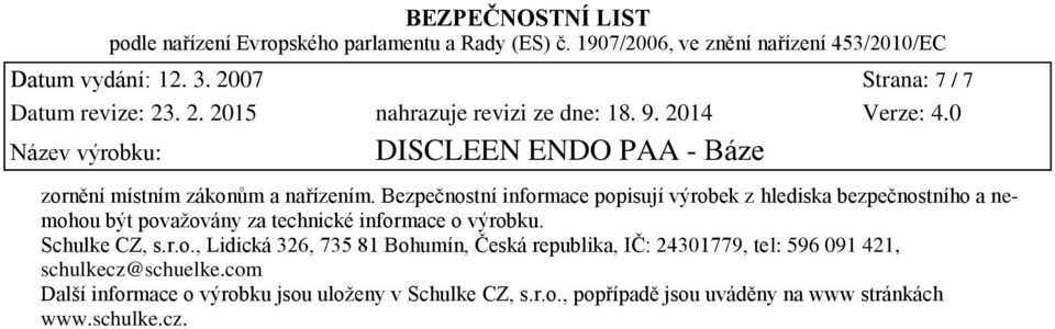 informace o výrobku. Schulke CZ, s.r.o., Lidická 326, 735 81 Bohumín, Česká republika, IČ: 24301779, tel: 596 091 421, schulkecz@schuelke.