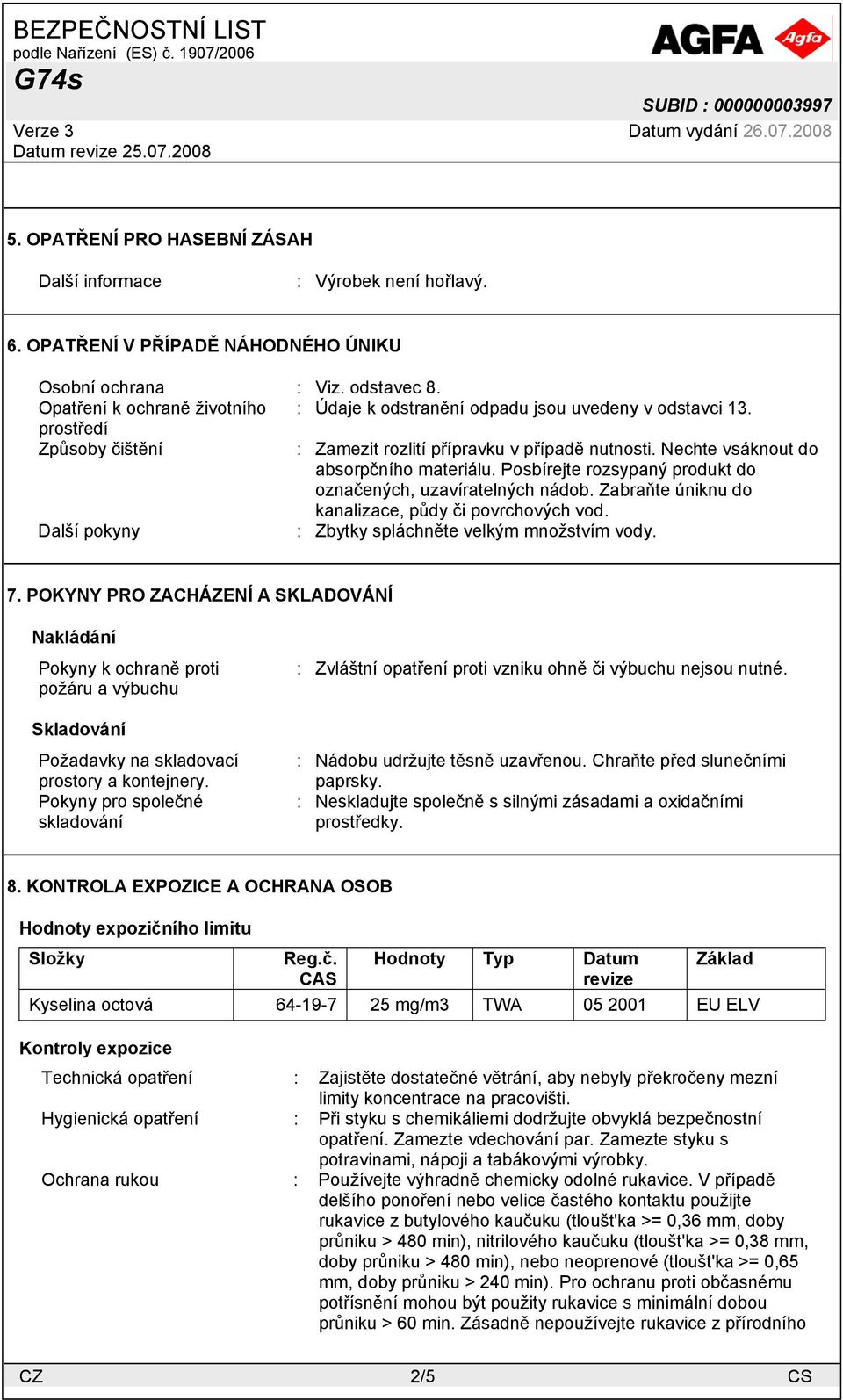 Posbírejte rozsypaný produkt do označených, uzavíratelných nádob. Zabraňte úniknu do kanalizace, půdy či povrchových vod. Další pokyny : Zbytky spláchněte velkým množstvím vody. 7.