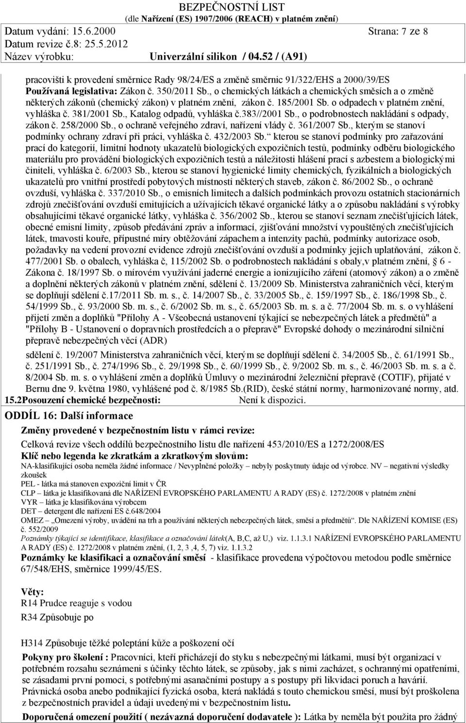 , Katalog odpadů, vyhláška č.383//2001 Sb., o podrobnostech nakládání s odpady, zákon č. 258/2000 Sb., o ochraně veřejného zdraví, nařízení vlády č. 361/2007 Sb.