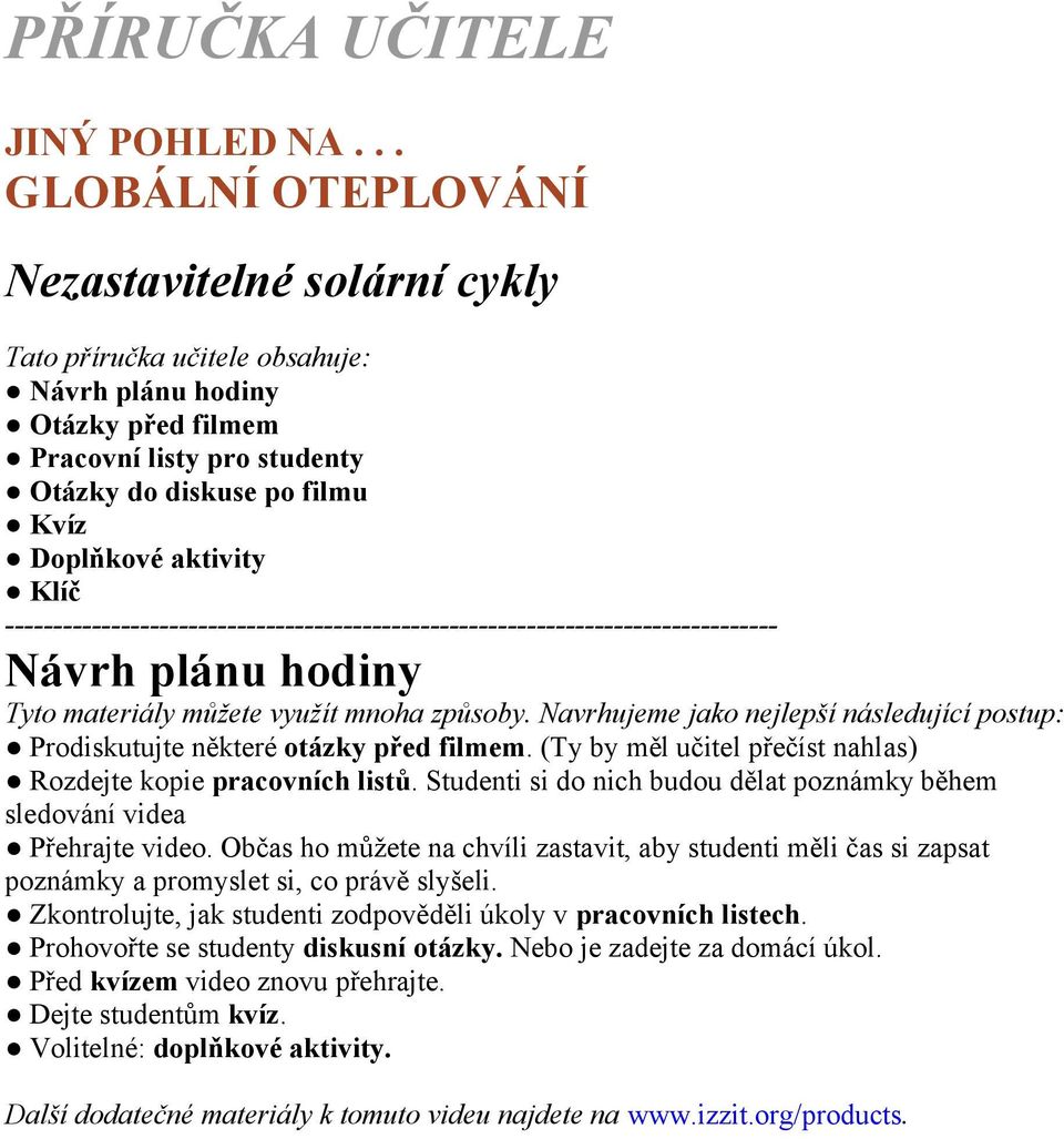 aktivity Klíč -------------------------------------------------------------------------------- Návrh plánu hodiny Tyto materiály můžete využít mnoha způsoby.