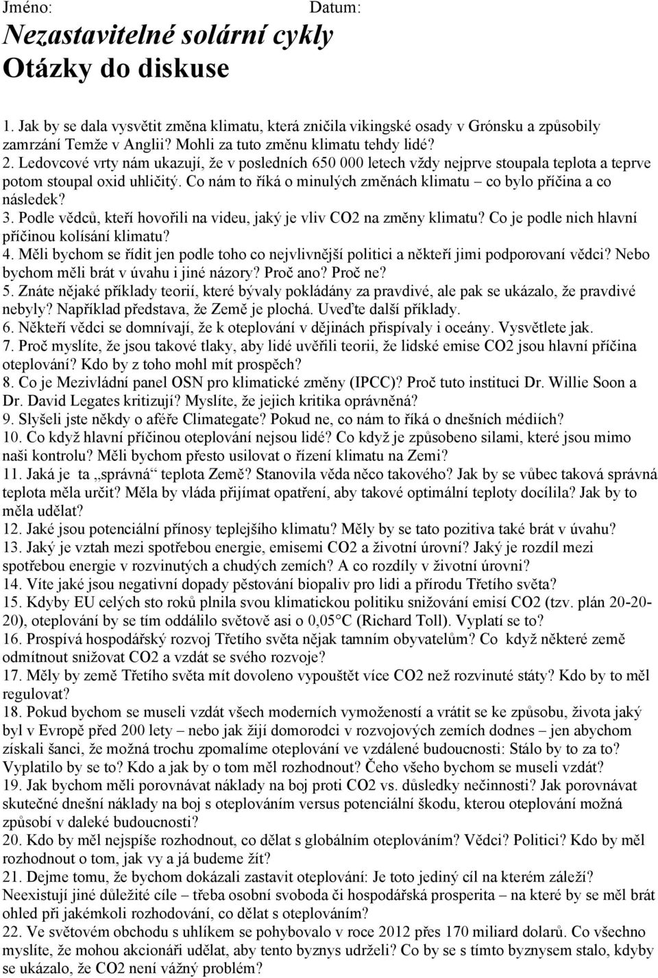 Co nám to říká o minulých změnách klimatu co bylo příčina a co následek? 3. Podle vědců, kteří hovořili na videu, jaký je vliv CO2 na změny klimatu? Co je podle nich hlavní příčinou kolísání klimatu?