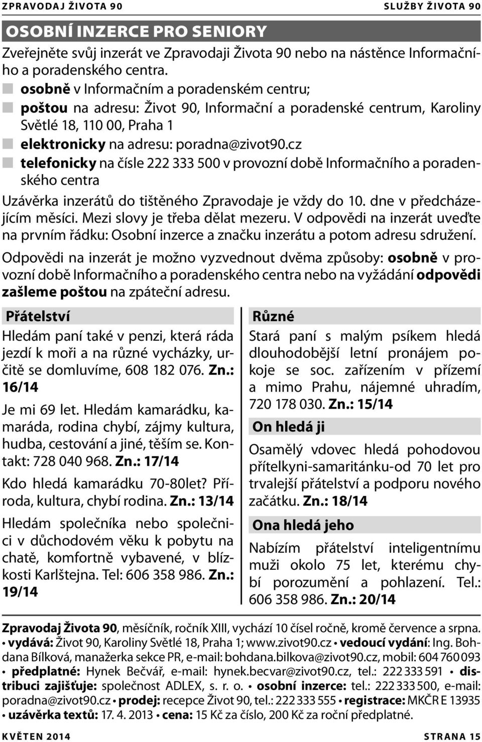 cz telefonicky na čísle 222 333 500 v provozní době Informačního a poradenského centra Uzávěrka inzerátů do tištěného Zpravodaje je vždy do 10. dne v předcházejícím měsíci.