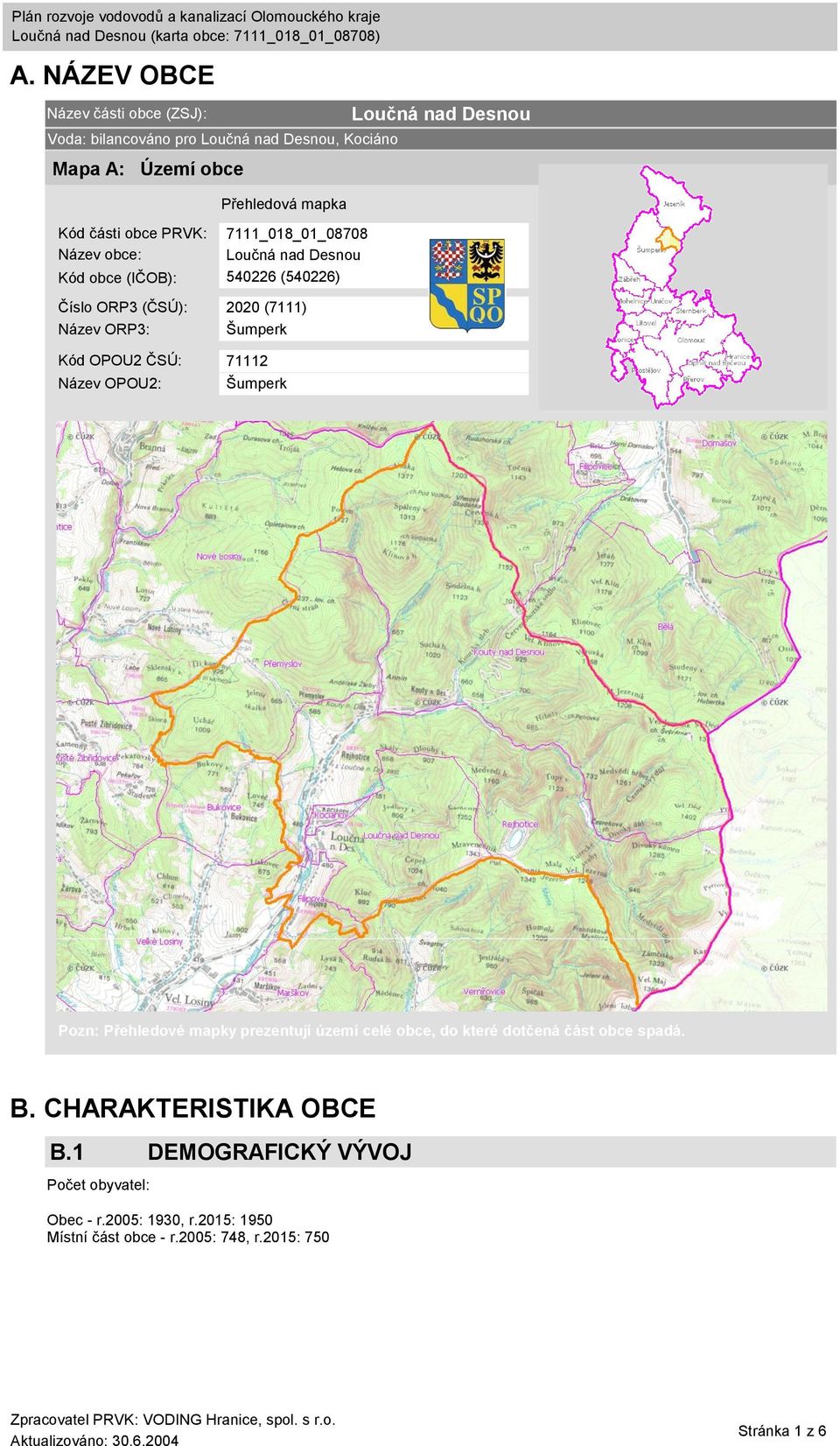 ČSÚ: 71112 Název OPOU2: Šumperk Loučná nad Desnou Pozn: Přehledové mapky prezentují území celé obce, do které dotčená část obce spadá. B.