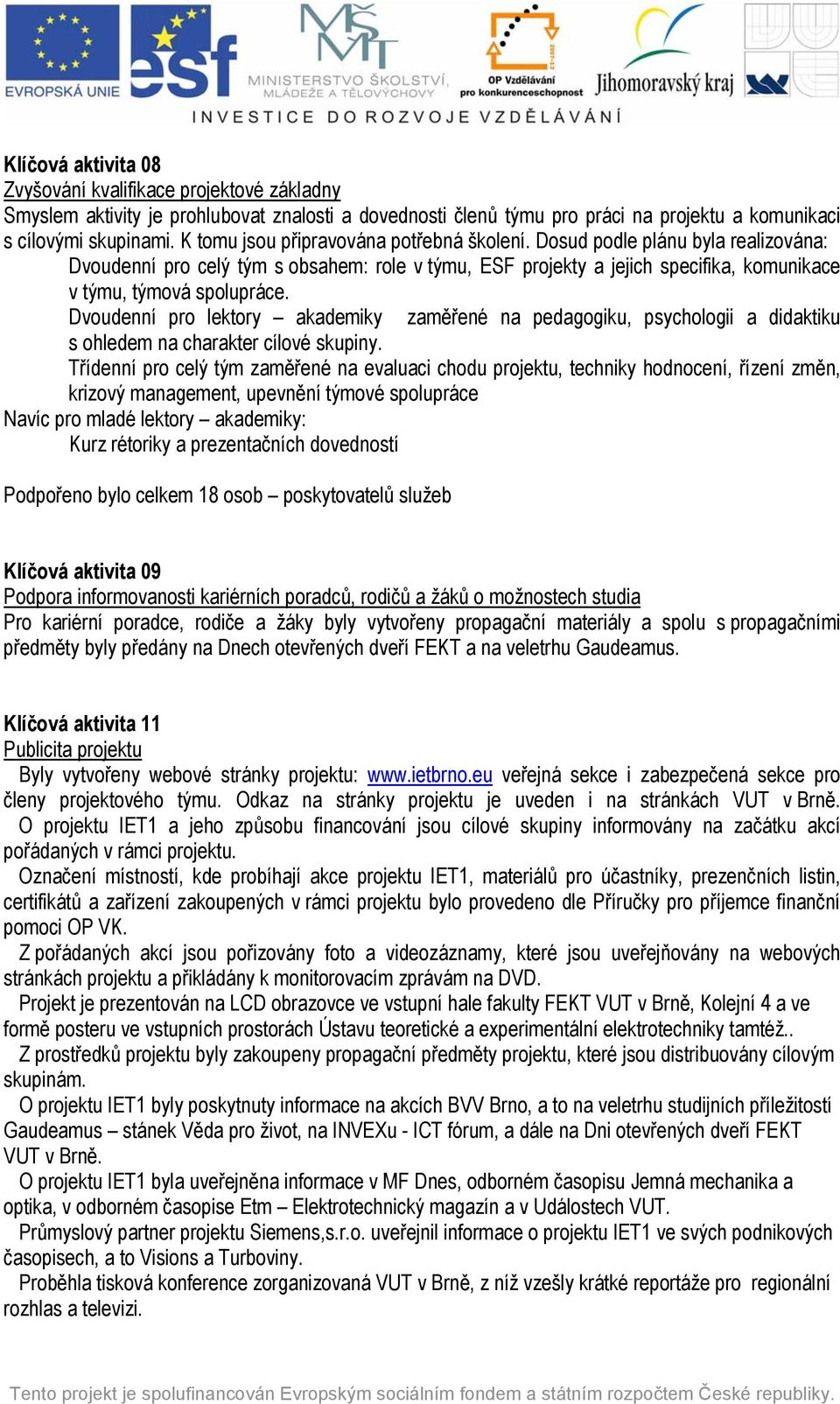 Dvoudenní pro lektory akademiky zaměřené na pedagogiku, psychologii a didaktiku s ohledem na charakter cílové skupiny.