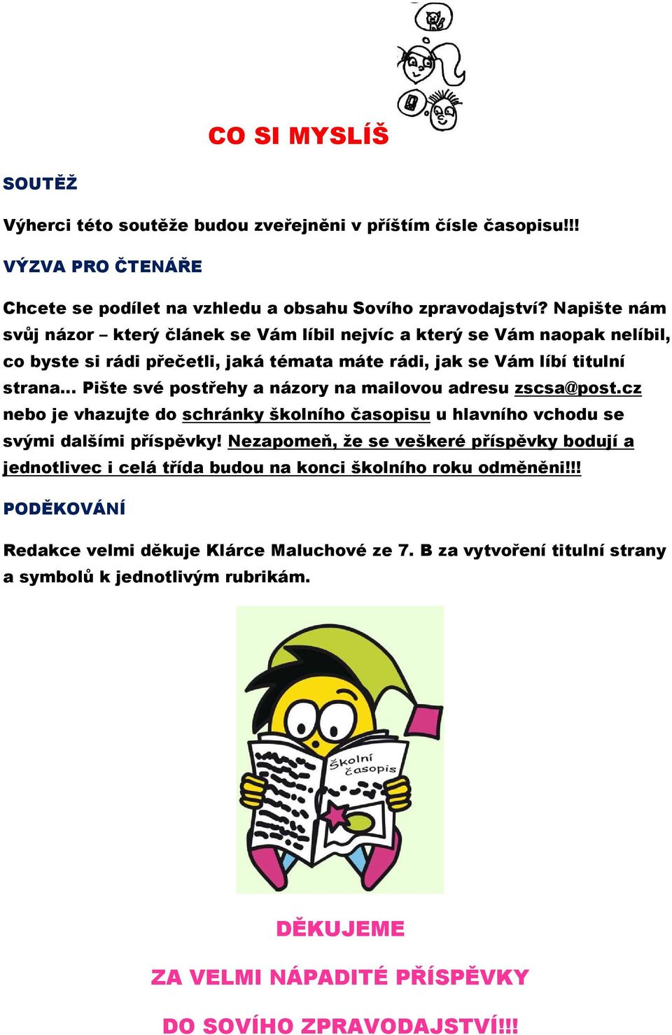 názory na mailovou adresu zscsa@post.cz nebo je vhazujte do schránky školního časopisu u hlavního vchodu se svými dalšími příspěvky!