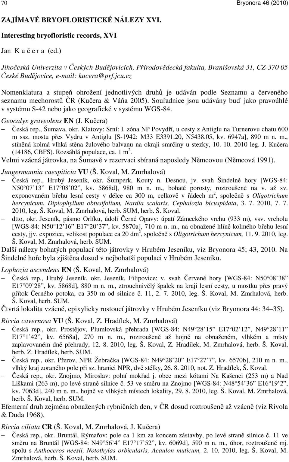 cz Nomenklatura a stupeň ohrožení jednotlivých druhů je udáván podle Seznamu a červeného seznamu mechorostů ČR (Kučera & Váňa 2005).