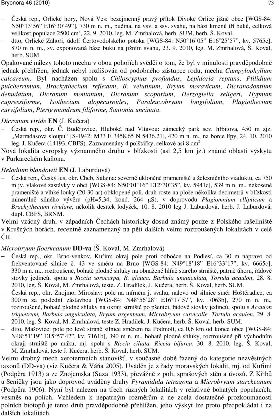 dtto, Orlické Záhoří, údolí Čertovodolského potoka [WGS-84: N50 16 05 E16 25 57, kv. 5765c], 870 m n. m., sv. exponovaná báze buku na jižním svahu, 23. 9. 2010, leg. M. Zmrhalová, Š.