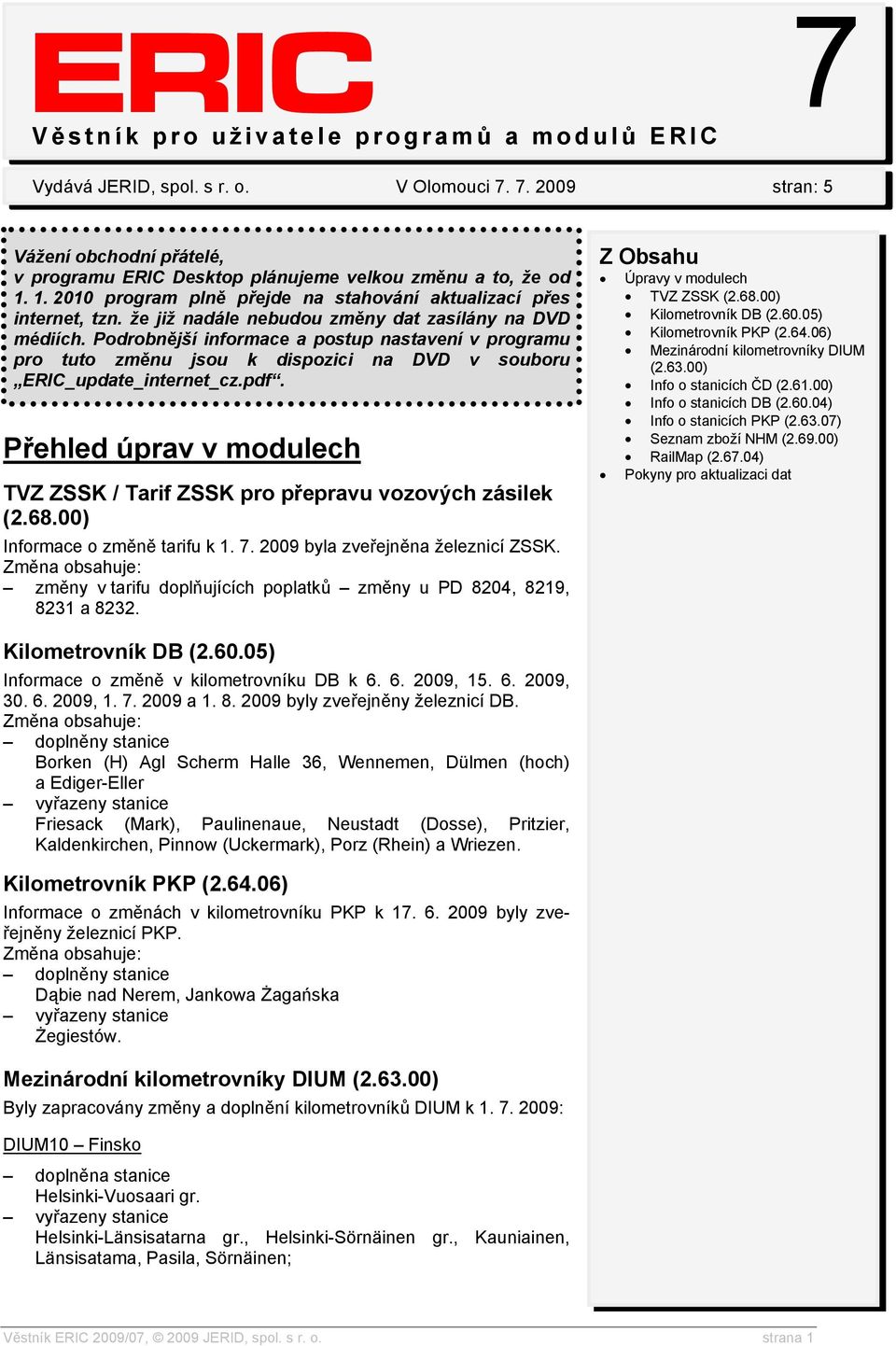 Podrobnější informace a postup nastavení v programu pro tuto změnu jsou k dispozici na DVD v souboru ERIC_update_internet_cz.pdf.