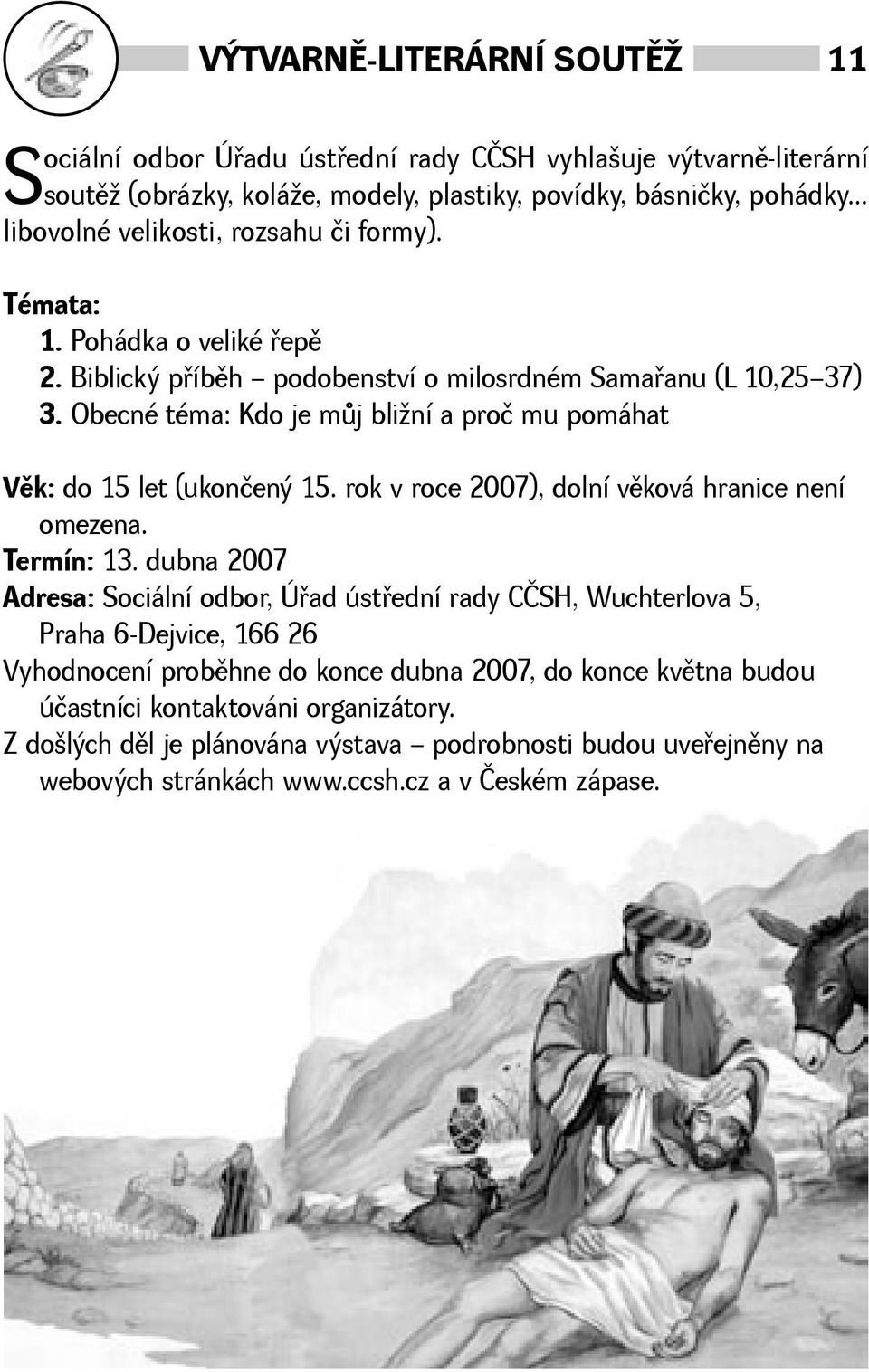 Obecné téma: Kdo je mùj bliní a proč mu pomáhat Vìk: do 15 let (ukončený 15. rok v roce 2007), dolní vìková hranice není omezena. Termín: 13.