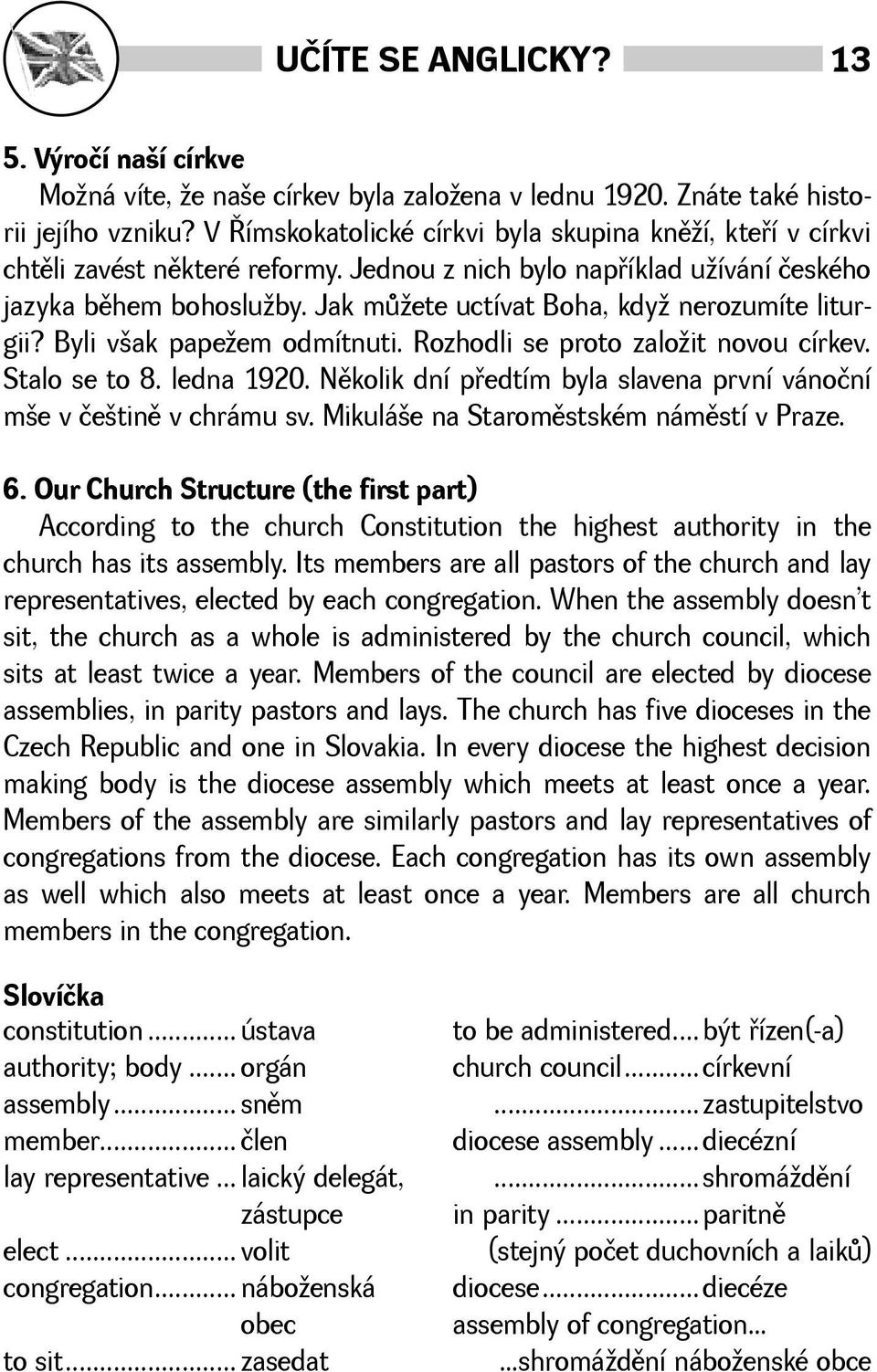 Jak mùete uctívat Boha, kdy nerozumíte liturgii? Byli vak papeem odmítnuti. Rozhodli se proto zaloit novou církev. Stalo se to 8. ledna 1920.