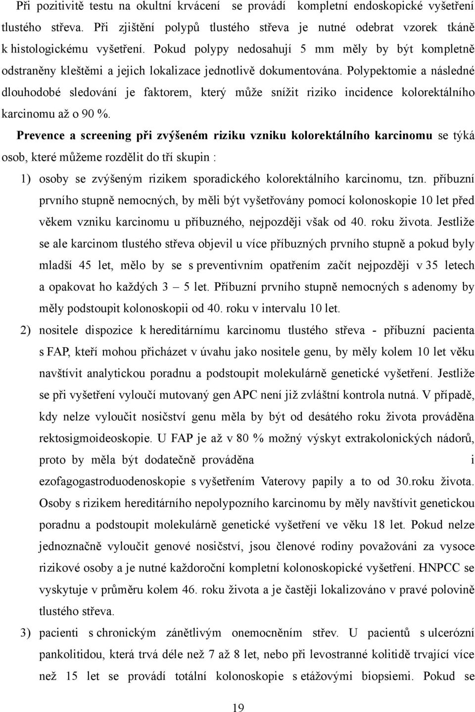 Polypektomie a následné dlouhodobé sledování je faktorem, který může snížit riziko incidence kolorektálního karcinomu až o 9.