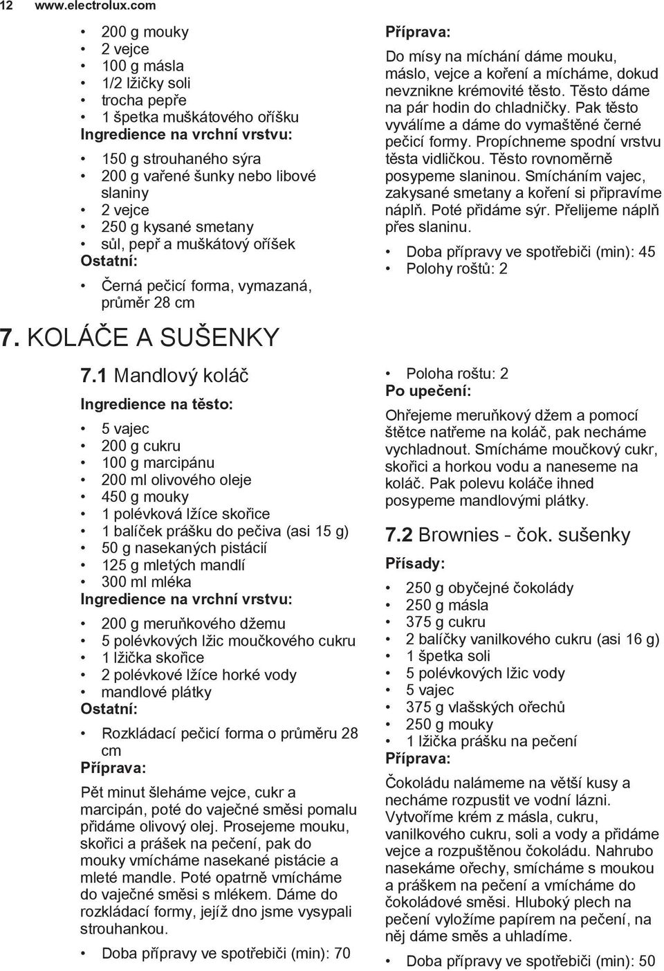 kysané smetany sůl, pepř a muškátový oříšek Černá pečicí forma, vymazaná, průměr 28 cm 7. KOLÁČE A SUŠENKY 7.