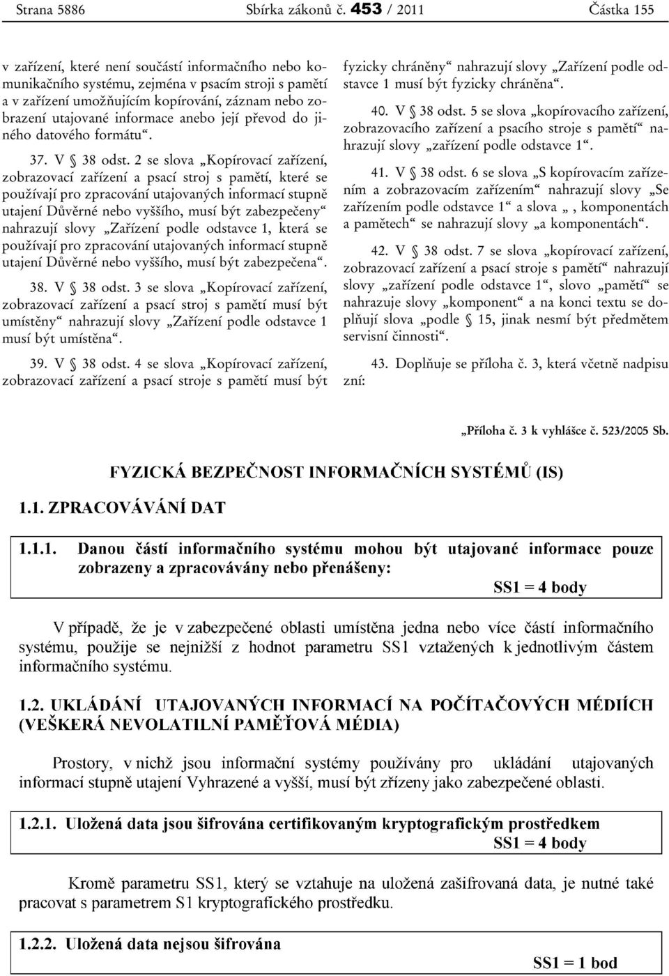 informace anebo její převod do jiného datového formátu. 37. V 38 odst.