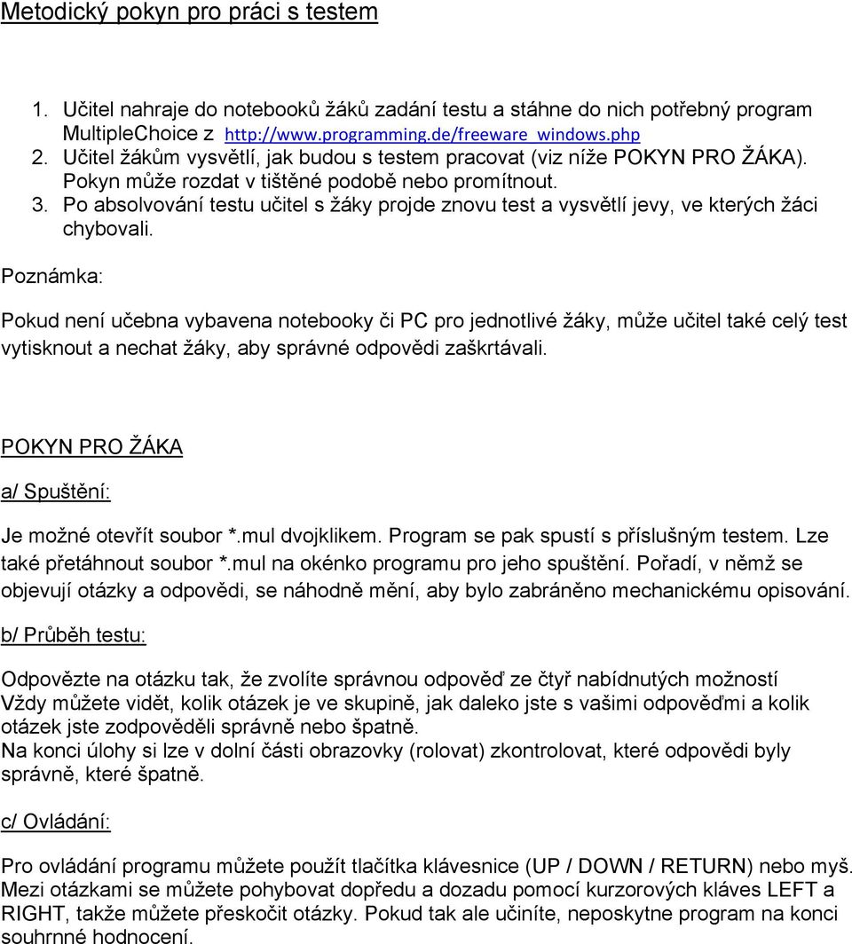 Po absolvování testu učitel s žáky projde znovu test a vysvětlí jevy, ve kterých žáci chybovali.