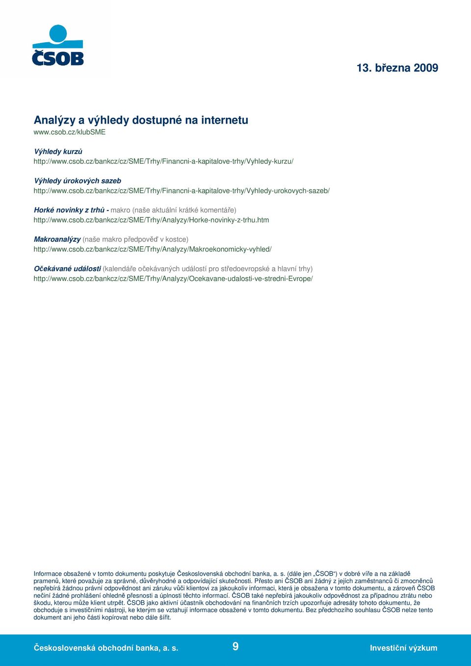 csob.cz/bankcz/cz/sme/trhy/analyzy/ocekavane-udalosti-ve-stredni-evrope/ Informace obsažené v tomto dokumentu poskytuje Československá obchodní banka, a. s.