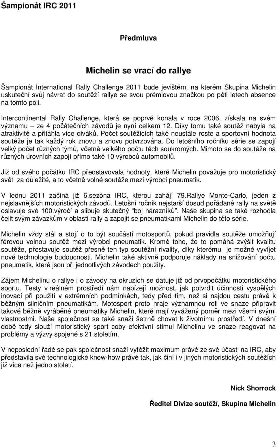 Díky tomu také soutěž nabyla na atraktivitě a přitáhla více diváků. Počet soutěžících také neustále roste a sportovní hodnota soutěže je tak každý rok znovu a znovu potvrzována.