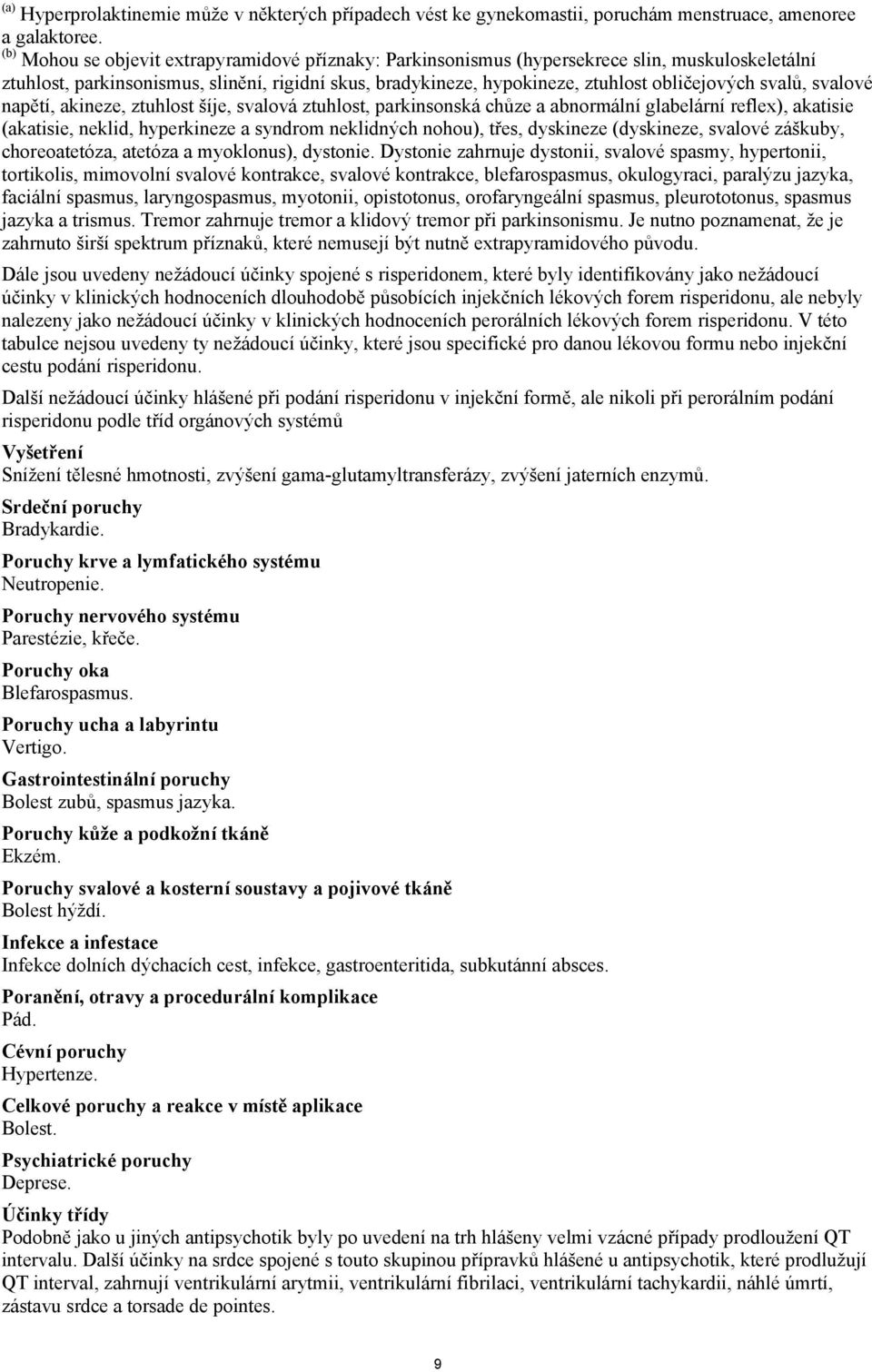 svalů, svalové napětí, akineze, ztuhlost šíje, svalová ztuhlost, parkinsonská chůze a abnormální glabelární reflex), akatisie (akatisie, neklid, hyperkineze a syndrom neklidných nohou), třes,