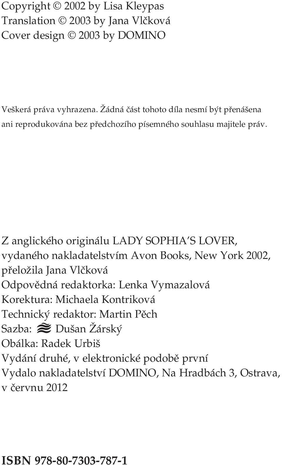 Z anglického originálu LADY SOPHIA S LOVER, vydaného nakladatelstvím Avon Books, New York 2002, přeložila Jana Vlčková Odpovědná redaktorka: Lenka