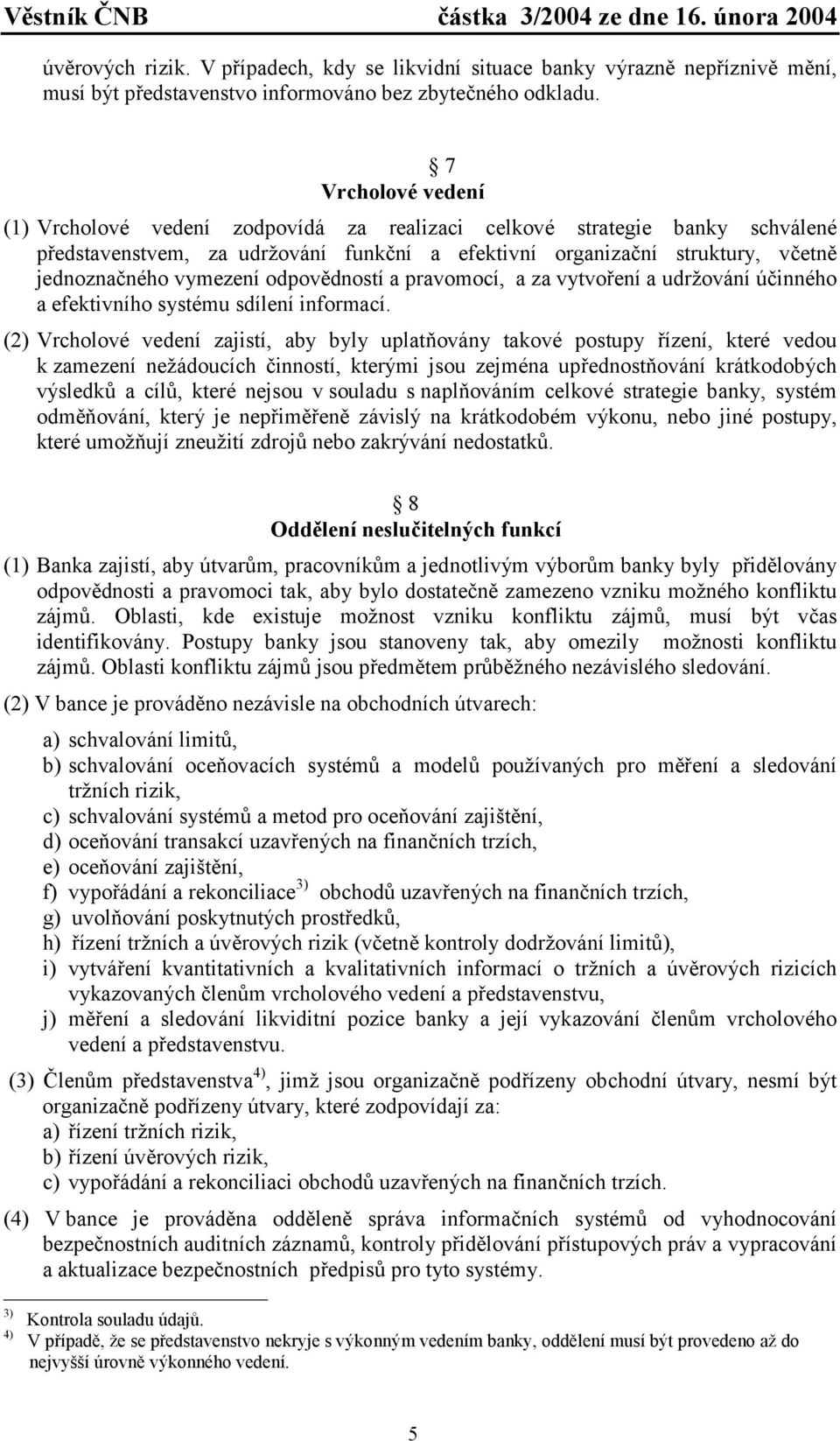 odpovědností a pravomocí, a za vytvoření a udržování účinného a efektivního systému sdílení informací.