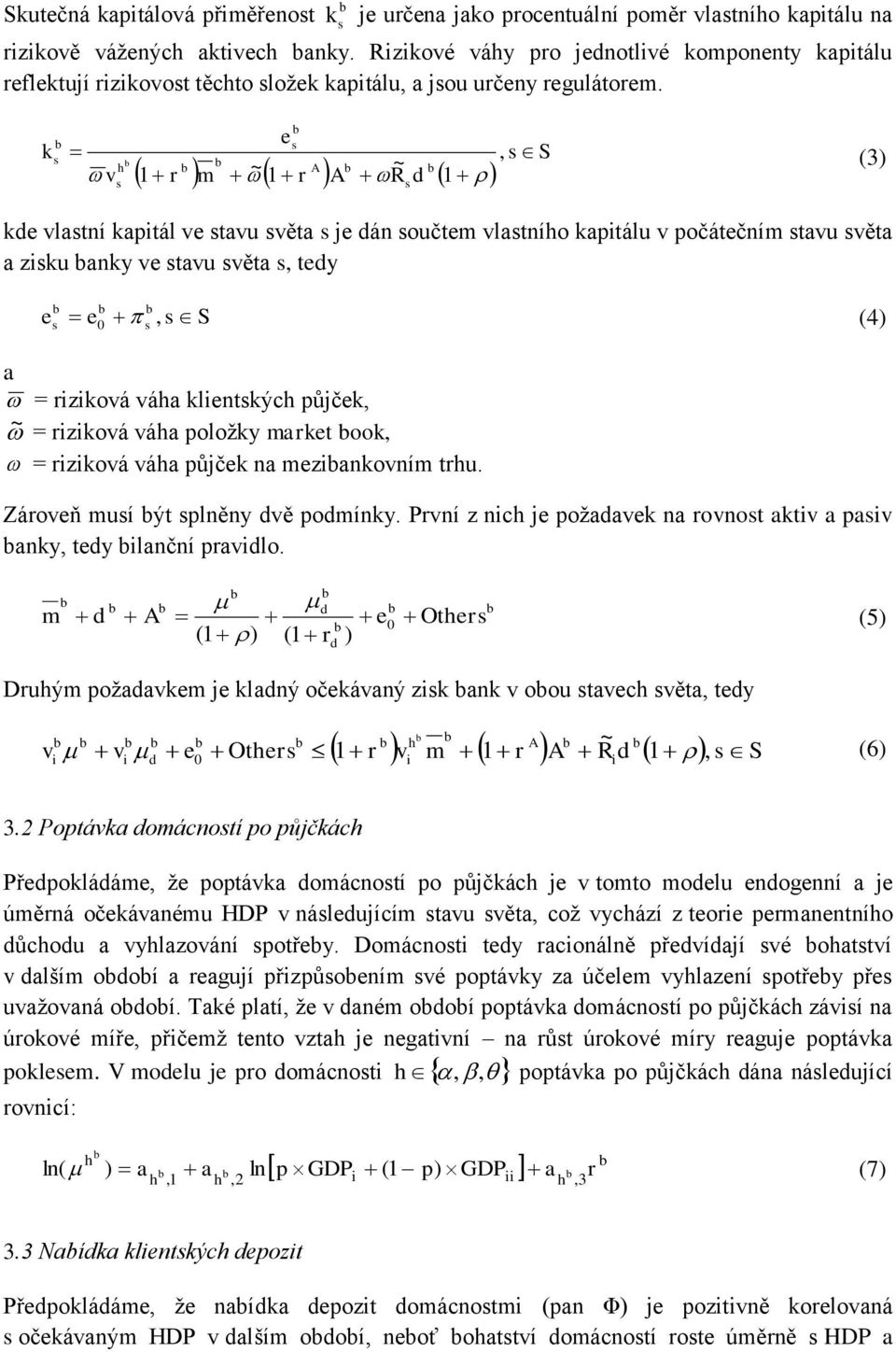 e k S h v A ~ 1 r m ~ 1 r A R 1 (3) ke vlatní kaptál ve tavu věta je án oučtem vlatního kaptálu v počátečním tavu věta a zku anky ve tavu věta tey e e0 S (4) a = rzková váha klentkých půjček ~ =